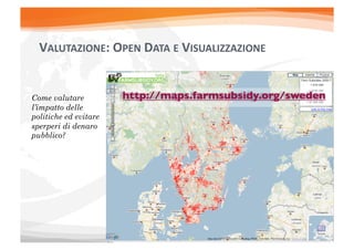 VALUTAZIONE:	
  OPEN	
  DATA	
  E	
  VISUALIZZAZIONE	
  	
  


Come valutare
l’impatto delle
politiche ed evitare
sperperi di denaro
pubblico?
 