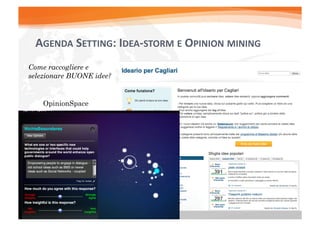 AGENDA	
  SETTING:	
  IDEA-­‐STORM	
  E	
  OPINION	
  MINING	
  
Come raccogliere e
selezionare BUONE idee?


    OpinionSpace
 