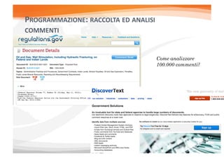 PROGRAMMAZIONE:	
  RACCOLTA	
  ED	
  ANALISI	
  
COMMENTI	
  	
  


                                               Come analizzare
                                               100.000 commenti?
 