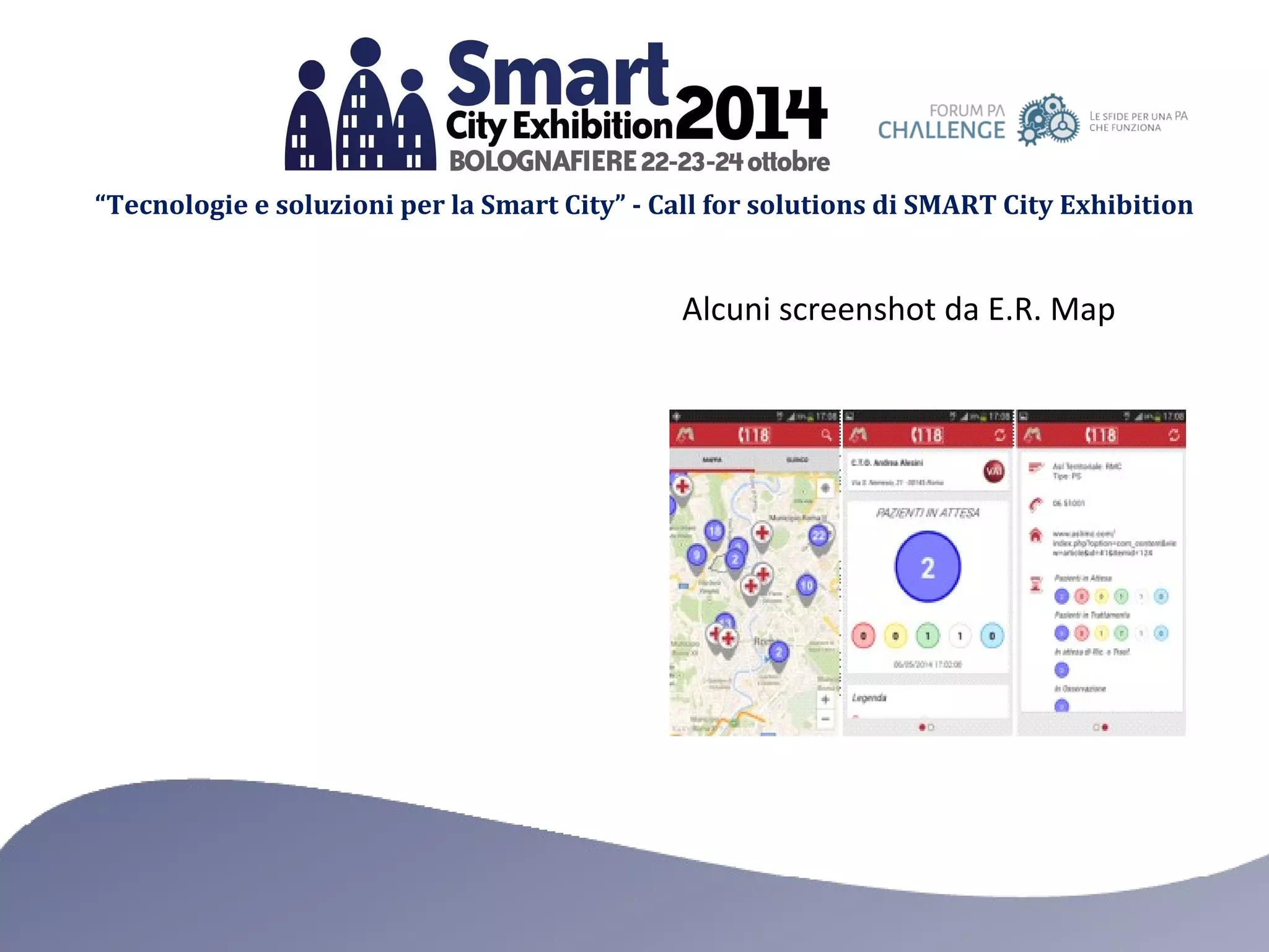 “Tecnologie e soluzioni per la Smart City” - Call for solutions di SMART City Exhibition 
Alcuni screenshot da E.R. Map 
 