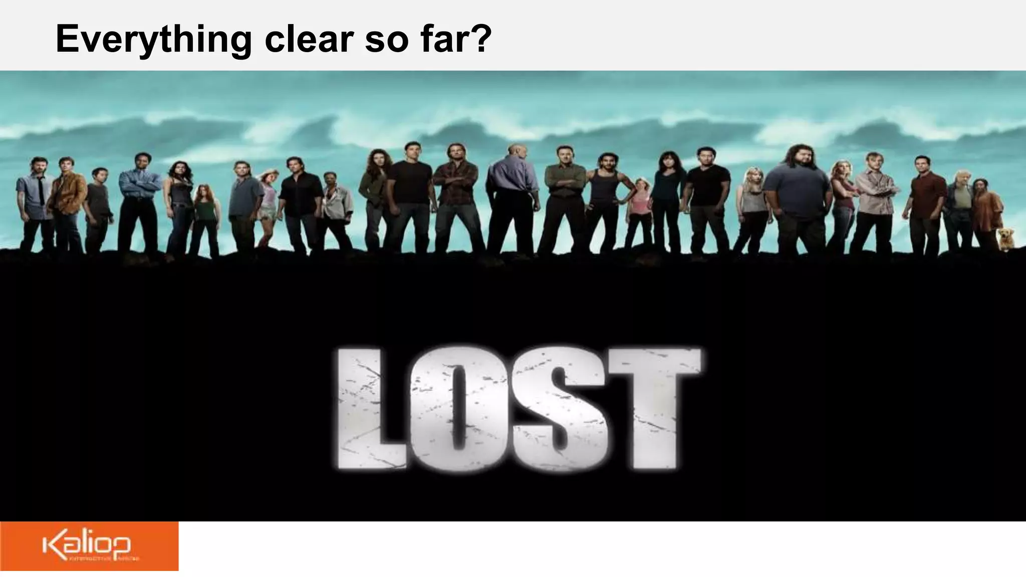 Everything clear so far?
 