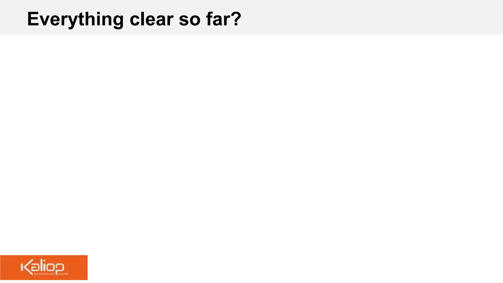 Everything clear so far?
 