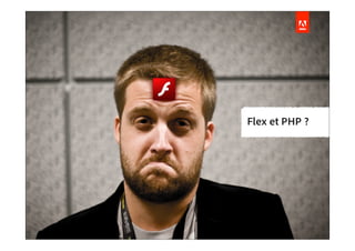 Flex et PHP ?
 