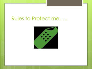 Rules to Protect me…..
 