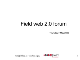 Field web 2.0 forum Thursday 7 May 2009 