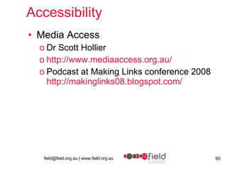 Accessibility Media Access Dr Scott Hollier http://www.mediaaccess.org.au/ Podcast at Making Links conference 2008 http://makinglinks08.blogspot.com/ 