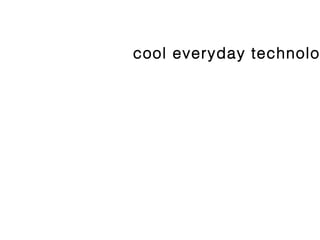 cool everyday technology 