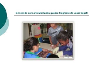 Brincando com arte:Montando quadro Imigrante de Lasar Segall
 