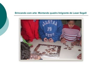 Brincando com arte: Montando quadro Imigrante de Lasar Segall
 