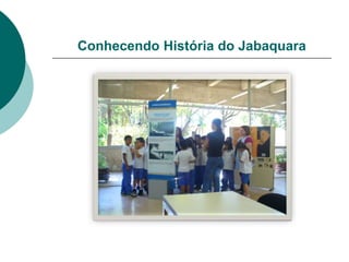 Conhecendo História do Jabaquara
 