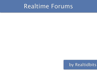 Realtime Forums




             by Realtidbits
 