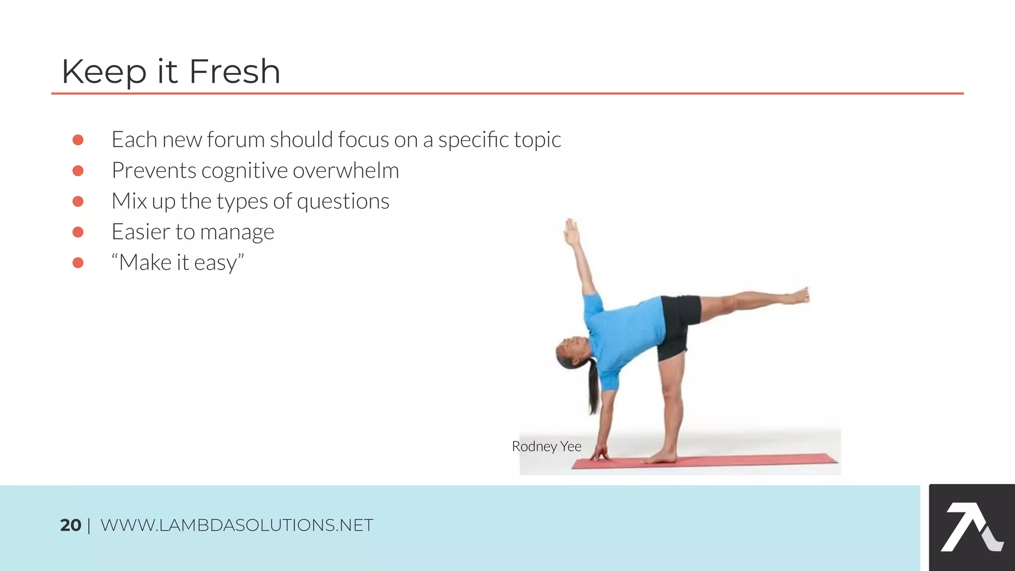 ●
●
●
●
●
Keep it Fresh
20 | WWW.LAMBDASOLUTIONS.NET
 