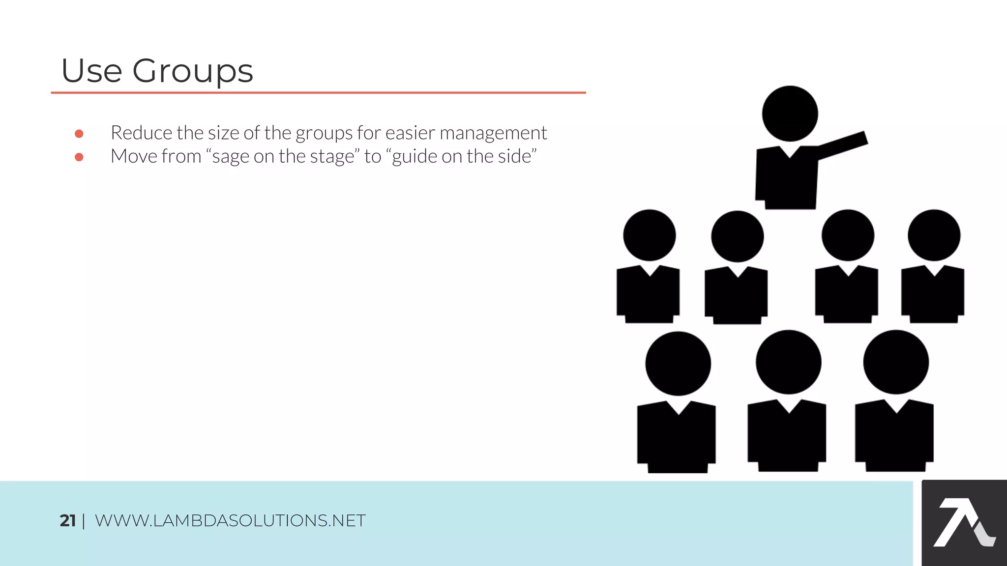 ●
●
Use Groups
21 | WWW.LAMBDASOLUTIONS.NET
 