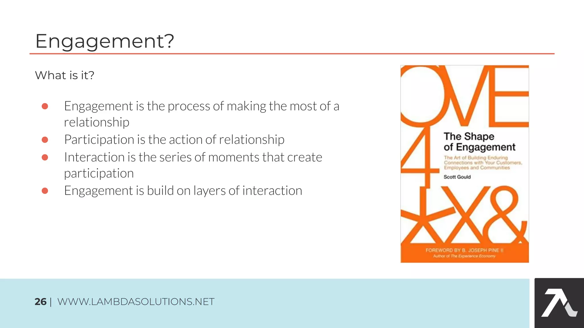 What is it?
●
●
●
●
Engagement?
26 | WWW.LAMBDASOLUTIONS.NET
 