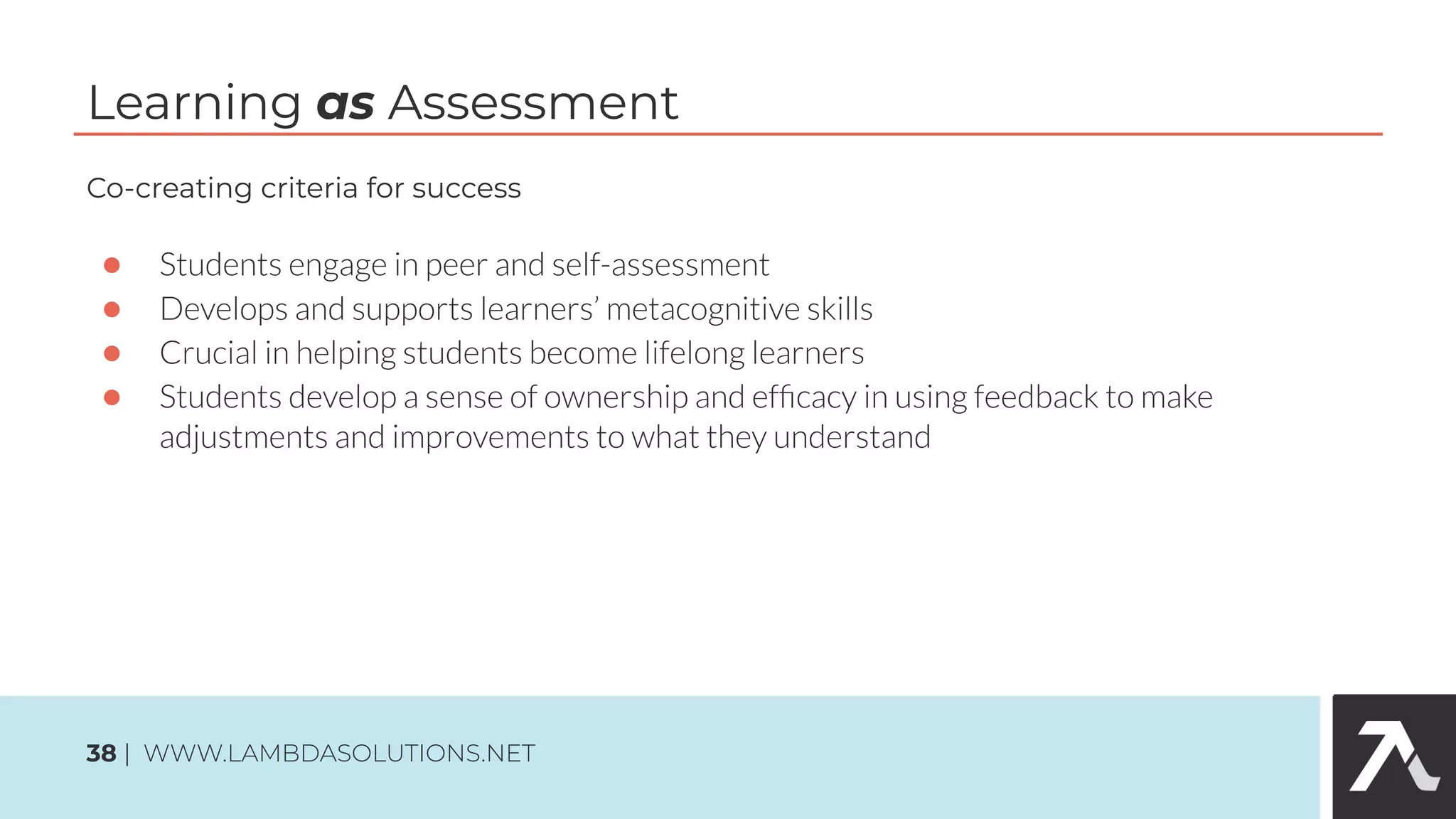 Co-creating criteria for success
●
●
●
●
Learning as Assessment
38 | WWW.LAMBDASOLUTIONS.NET
 