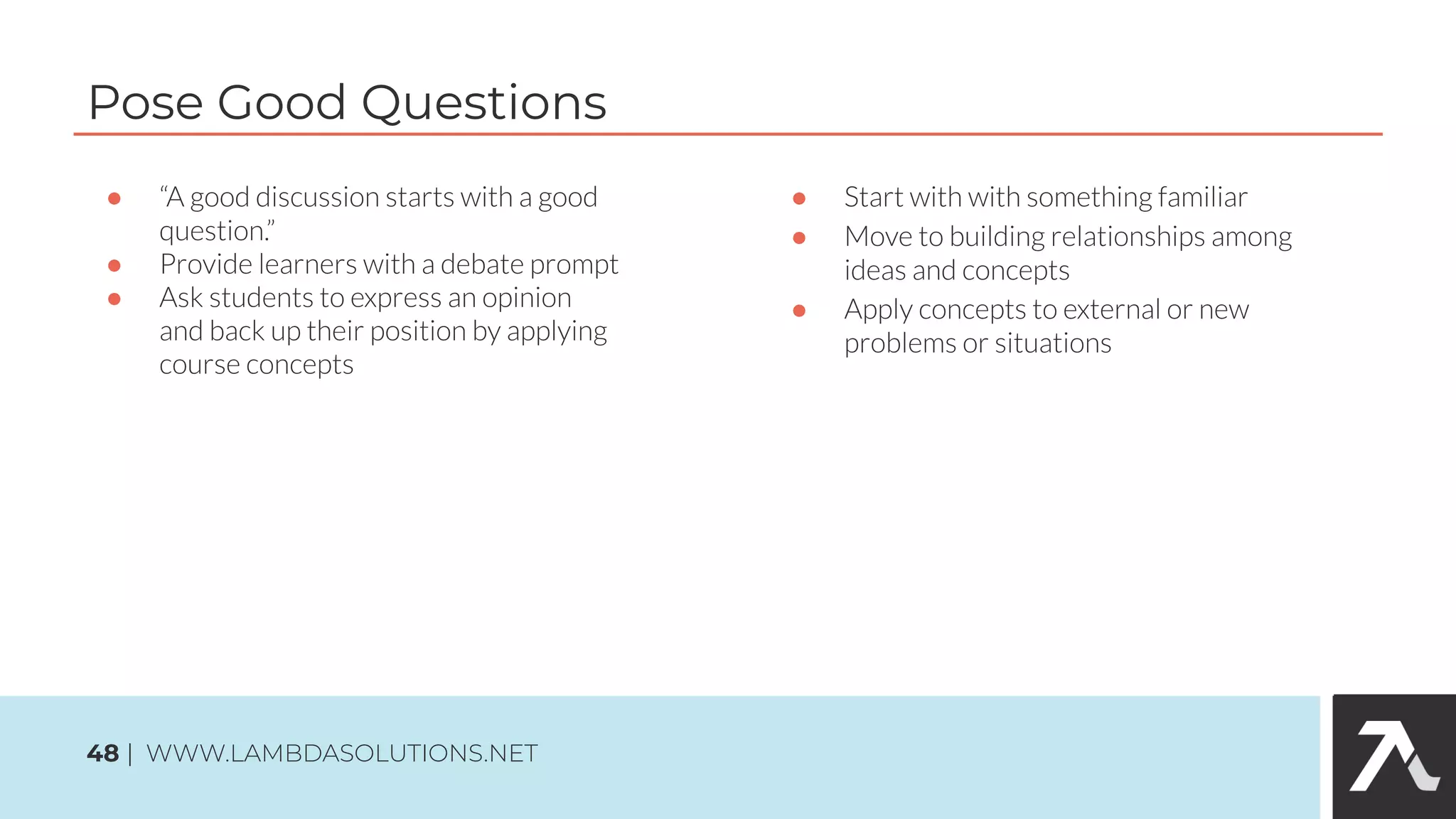 ●
●
●
Pose Good Questions
48 | WWW.LAMBDASOLUTIONS.NET
●
●
●
 