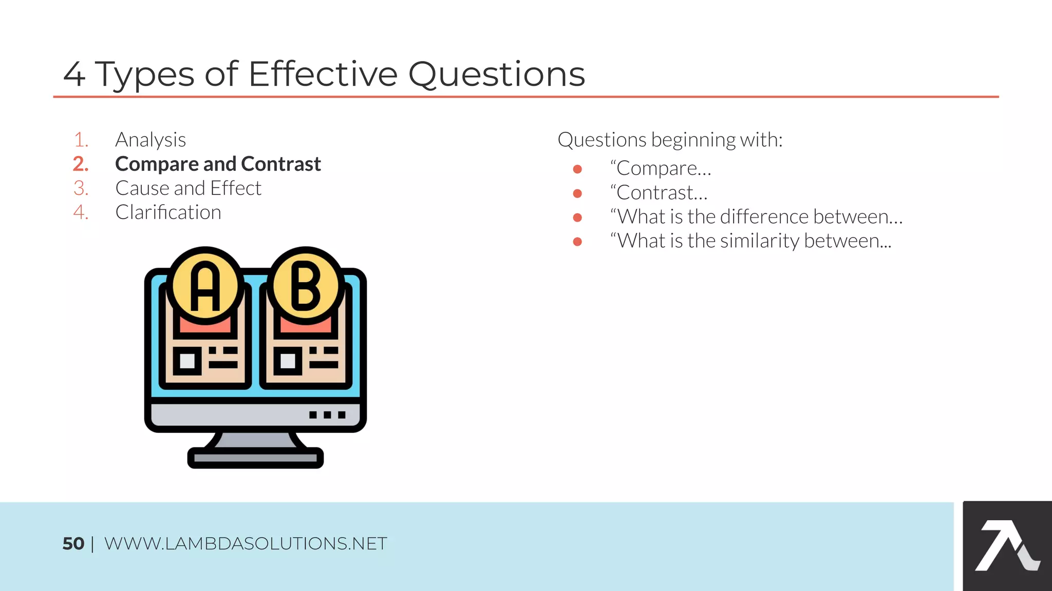 2. Compare and Contrast
4 Types of Effective Questions
50 | WWW.LAMBDASOLUTIONS.NET
●
●
●
●
 