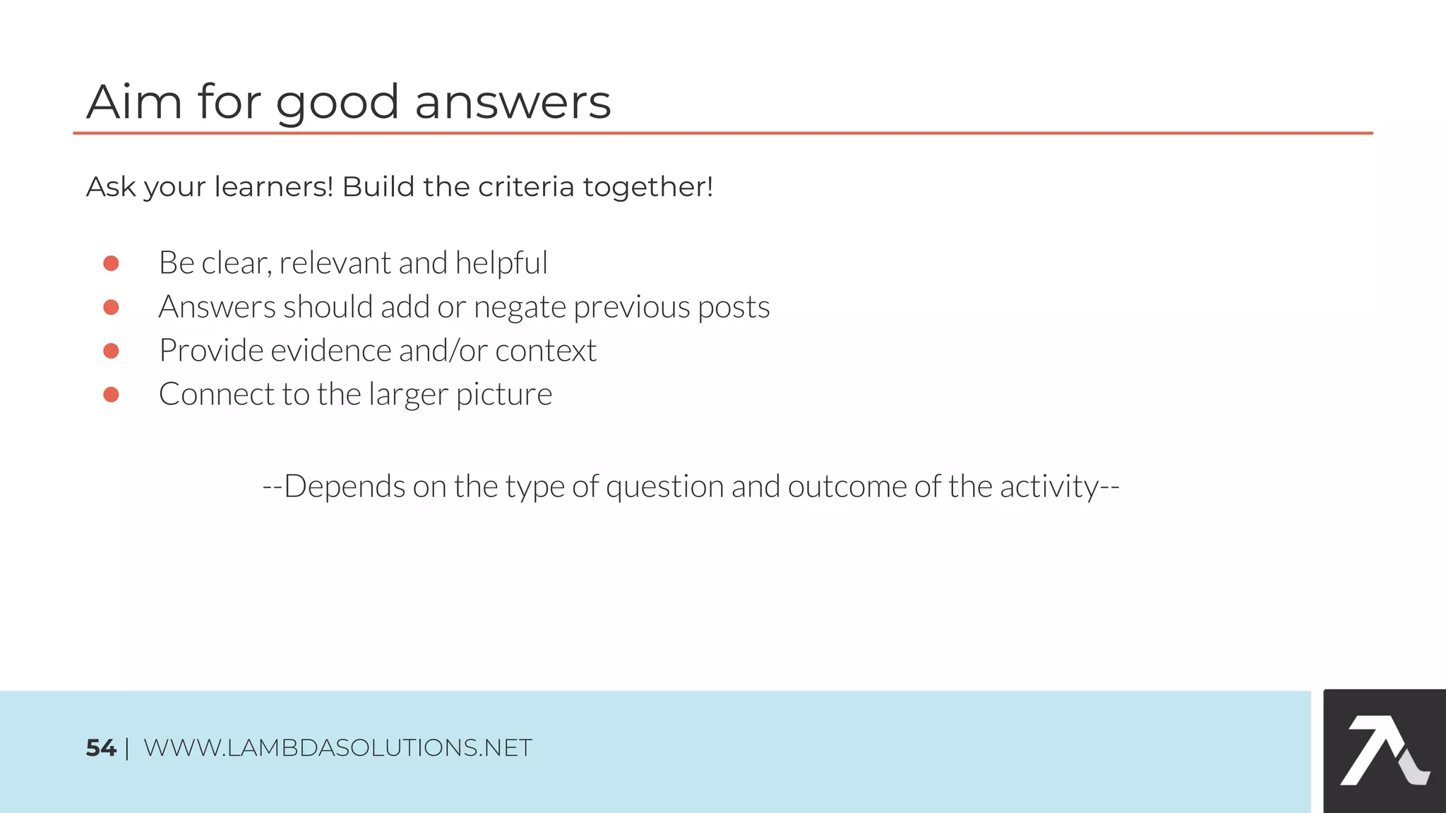 Ask your learners! Build the criteria together!
●
●
●
●
Aim for good answers
54 | WWW.LAMBDASOLUTIONS.NET
 