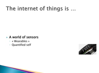  A world of sensors
◦ « Wearables »
◦ Quantified self
 