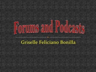 Griselle Feliciano Bonilla Forums and Podcasts 