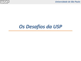 Os Desafios da USP Universidade de São Paulo 