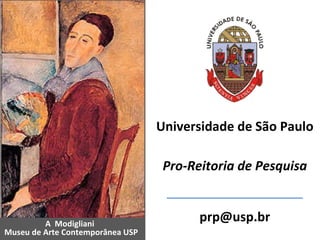 A  Modigliani Museu de Arte Contemporânea USP [email_address] Universidade de São Paulo Pro-Reitoria de Pesquisa 