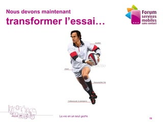 Nous devons maintenant

transformer l’essai…
                1



                                             4




                   La vie en un seul geste
  5 octobre 2010                                 19
 