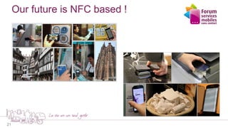 Our future is NFC based !
21
 