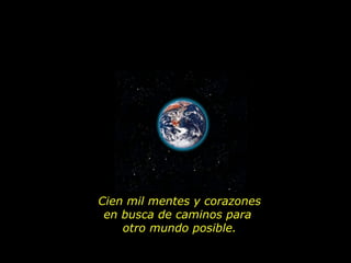 Cien mil mentes y corazones en busca de caminos para  otro mundo posible.  