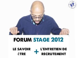 forum stage 2012

                     le savoir etre
mardi 13 novembre 2012
 