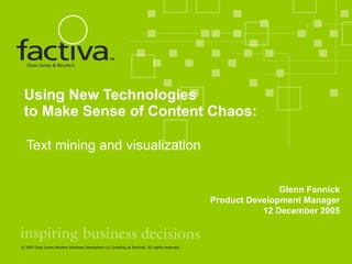 Using New Technologies to Make Sense of Content Chaos: Text mining and visualization Glenn Fannick Product Development Manager 12 December 2005 