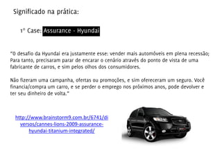 http://www.brainstorm9.com.br/6741/di
versos/cannes-lions-2009-assurance-
hyundai-titanium-integrated/
 