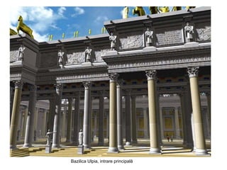 <ul><li>Bazilica Ulpia, intrare principală  </li></ul>