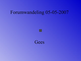 Forumwandeling 05-05-2007 Gees 
