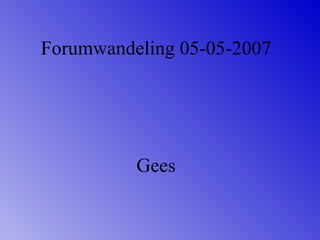 Forumwandeling 05-05-2007 Gees 