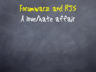 Forumwarz and RJS
A love/hate affair