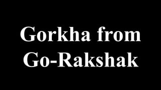 Gorkha from
Go-Rakshak
 