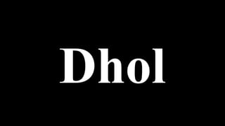 Dhol
 
