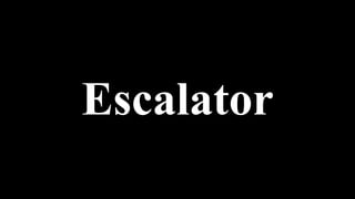 Escalator
 