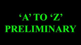 ‘A’ TO ‘Z’
PRELIMINARY
 