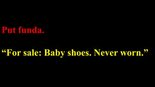 Put funda.
“For sale: Baby shoes. Never worn.”
 