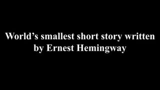 World’s smallest short story written
by Ernest Hemingway
 