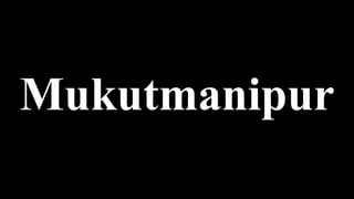 Mukutmanipur
 