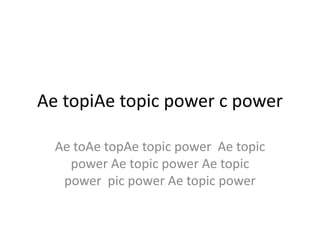 Ae topiAe topic power c power
Ae toAe topAe topic power Ae topic
power Ae topic power Ae topic
power pic power Ae topic power
 