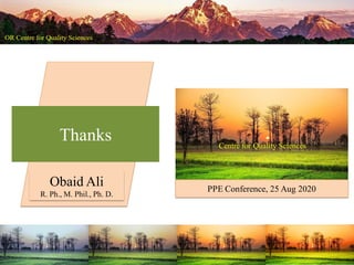 Centre for Quality Sciences
Thanks
PPE Conference, 25 Aug 2020
Obaid Ali
R. Ph., M. Phil., Ph. D.
 