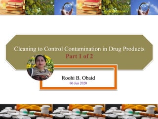 Cleaning to Control Contamination in Drug Products
Part 1 of 2
Roohi B. Obaid
06 Jun 2020
 