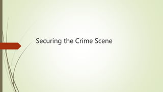 Securing the Crime Scene
 