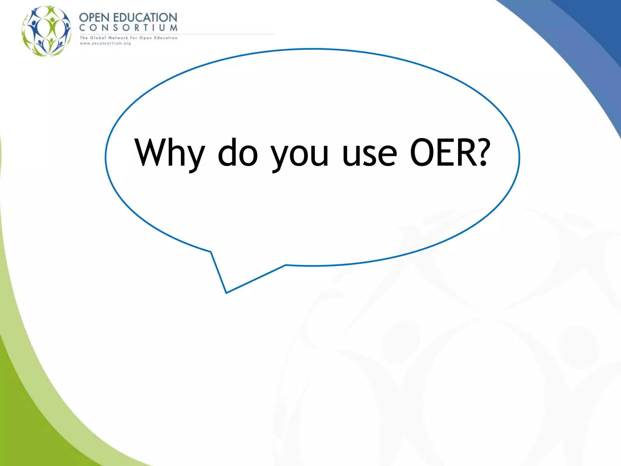 Why do you use OER?
 