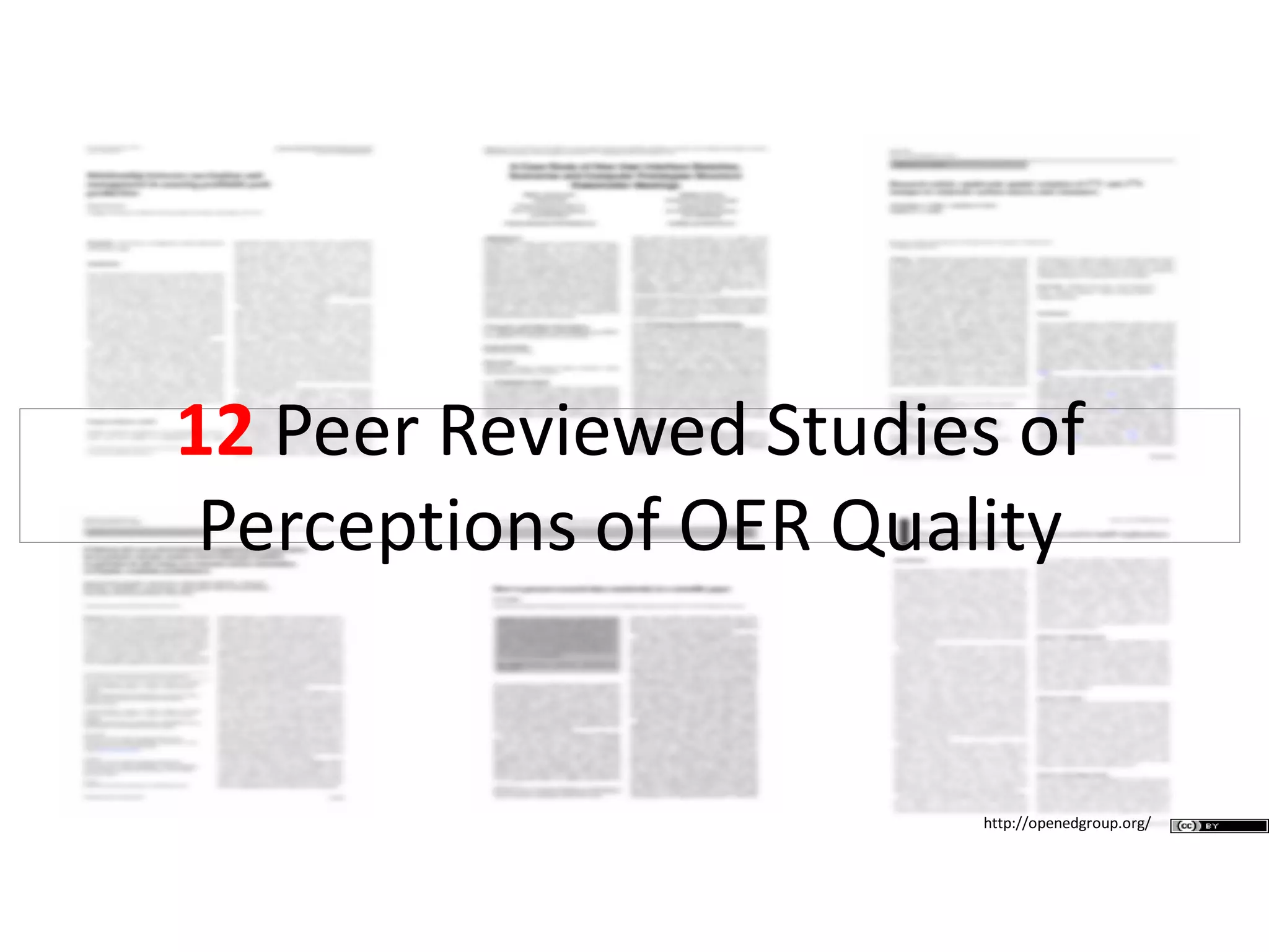 12 Peer Reviewed Studies of
Perceptions of OER Quality
http://openedgroup.org/
 