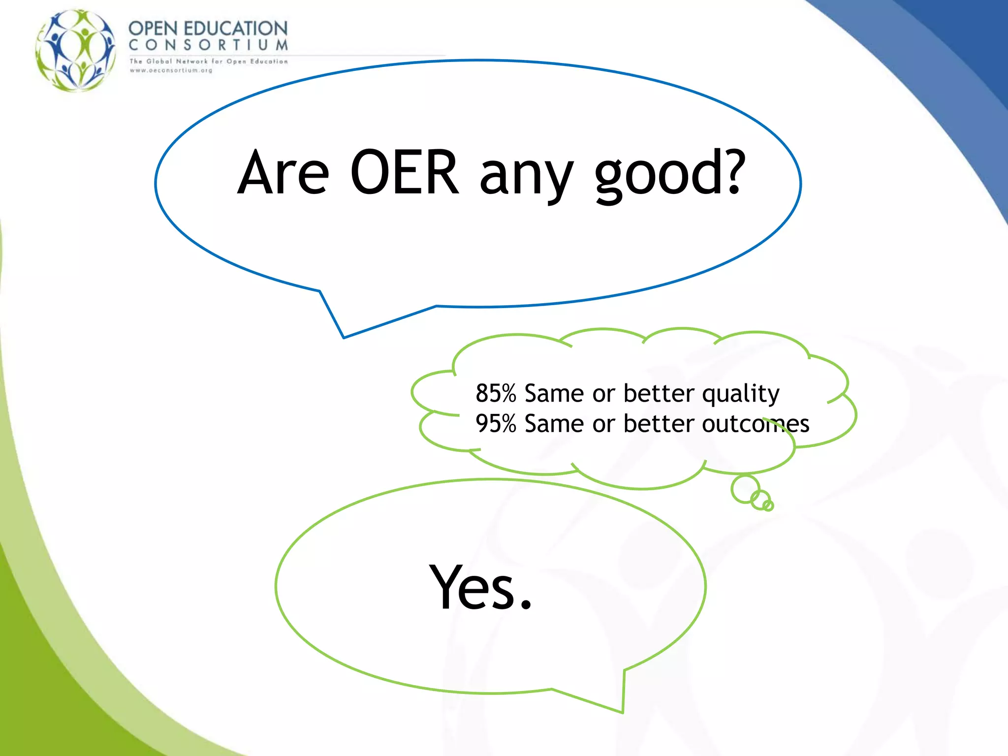 Are OER any good?
85% Same or better quality
95% Same or better outcomes
Yes.
 